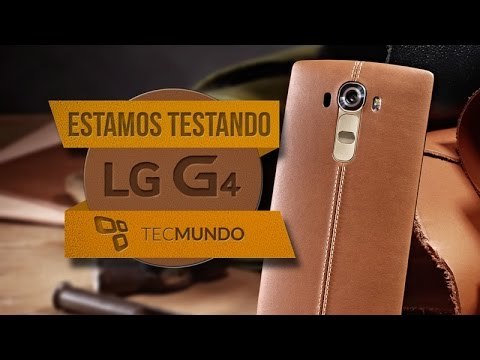 LG G4 : estamos testando - TecMundo