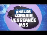 Mouse Gamer: Corsair Vengeance M95 [Análise de Produto]