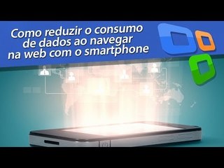 Como reduzir o consumo de dados ao navegar na web com o smartphone - [Tecmundo]