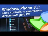 Windows Phone 8.1: Como controlar o smartphone pelo PC - Baixaki