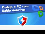 Aprendendo a proteger o computador com Baidu Antivírus [Dicas] - Baixaki