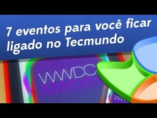 7 Eventos para você ficar ligado no Tecmundo - Baixaki