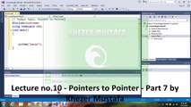 Lecture no.10 - Pointers to Pointer - Part 7 by Khezer Mustafa