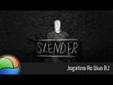 Slender & Paranormal - Gameplay Ao Vivo às 17h [Baixaki Jogos]