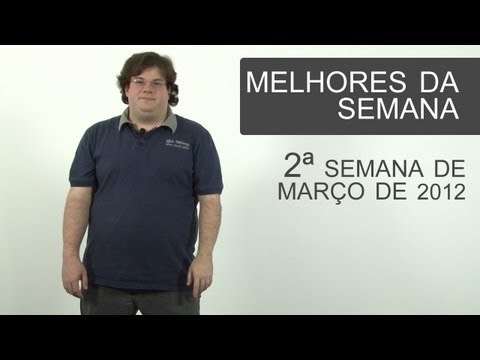 2a semana de março de 2012 [Melhores da Semana] - Tecmundo