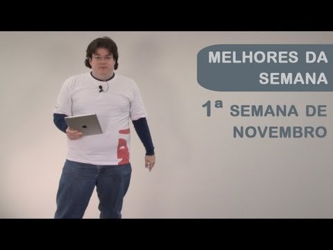 Melhores da Semana - 1a semana de novembro - Tecmundo