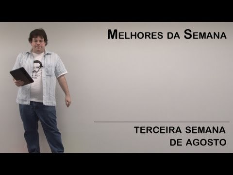 Melhores da Semana - 3a semana de agosto - Tecmundo
