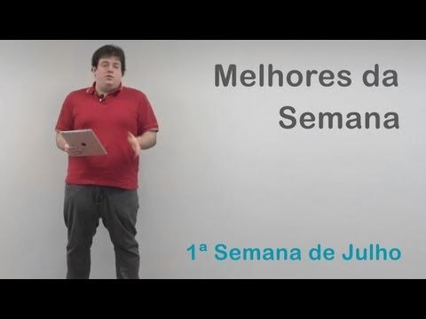 Melhores da Semana - 1a semana de julho - Tecmundo