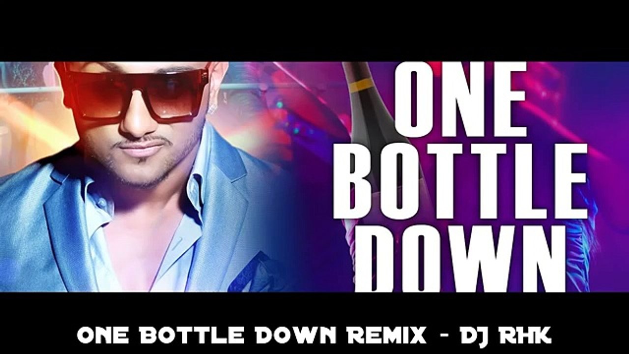 One Bottle Down Remix _ yO Yo HoNeY SiNgH 2015 _ DJ RHK - YouTube