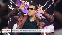 After Salman Khan, Akshay Kumar Sings For His Film - BT