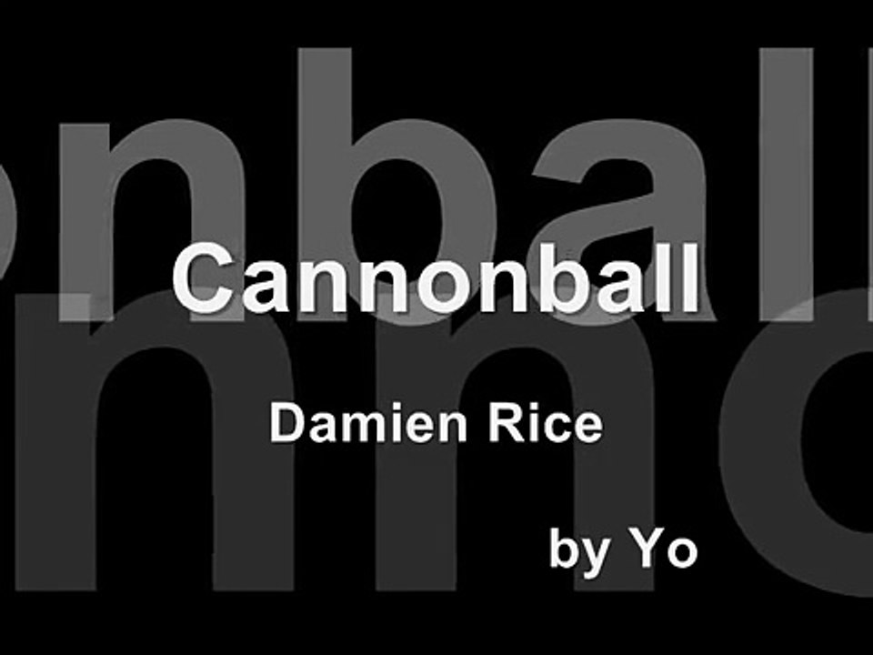 Cannonball-Damien Rice (with lyrics)