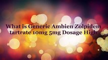 What is Generic Ambien Zolpidem tartrate 10mg 5mg Dosage High