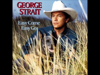 George Strait - Easy Come, Easy Go