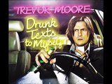 Trevor Moore-Maybe It's Because