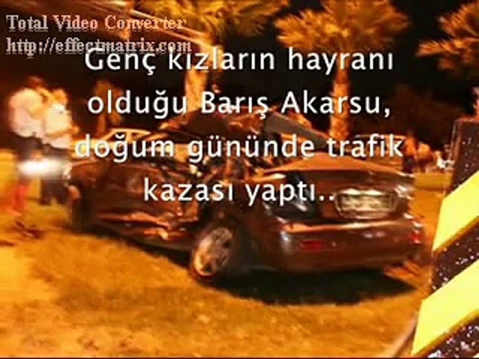 barış akarsu kaza anı