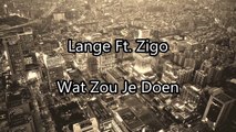 Lange ft. Zigo - Wat Zou Je Doen