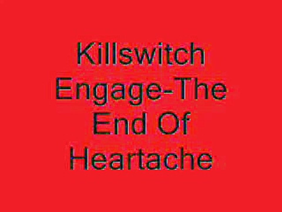 Killswitch Engage The End Of Heartache