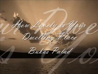 How lovely is your dwelling place by bukas palad