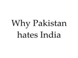Why Pakistan hates India (India versus Pakistan)