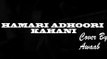 Hamari Adhoori Kahani- Live cover By Awaab