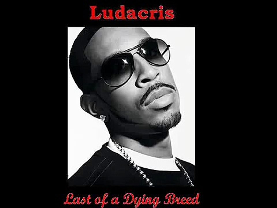 Last Of A Dying Breed - Ludacris ft. Lil Wayne (Song + Lyrics)