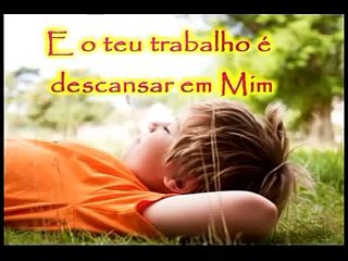 O teu trabalho é descansar em Mim / Não tenha sobre ti - Milad