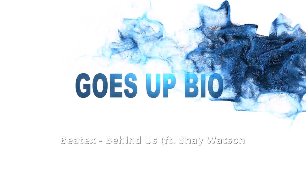 Goes Up Bio (Beatex - Behind Us (ft. Shay Watson))