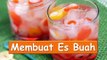 Cara Membuat Es Buah Segar _ Resep Spesial