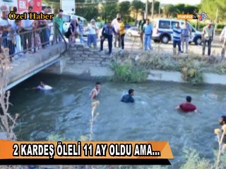 2 KARDEŞ ÖLELİ 11 AY OLDU AMA...