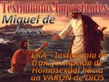 Testimonio de transformacion de Homosexual hacia un VARON de DIOS, Miguel de Jesus -2/5