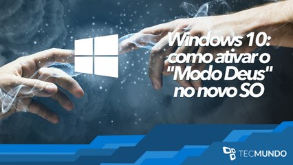 Como ativar o "Modo Deus" no Windows 10 - TecMundo