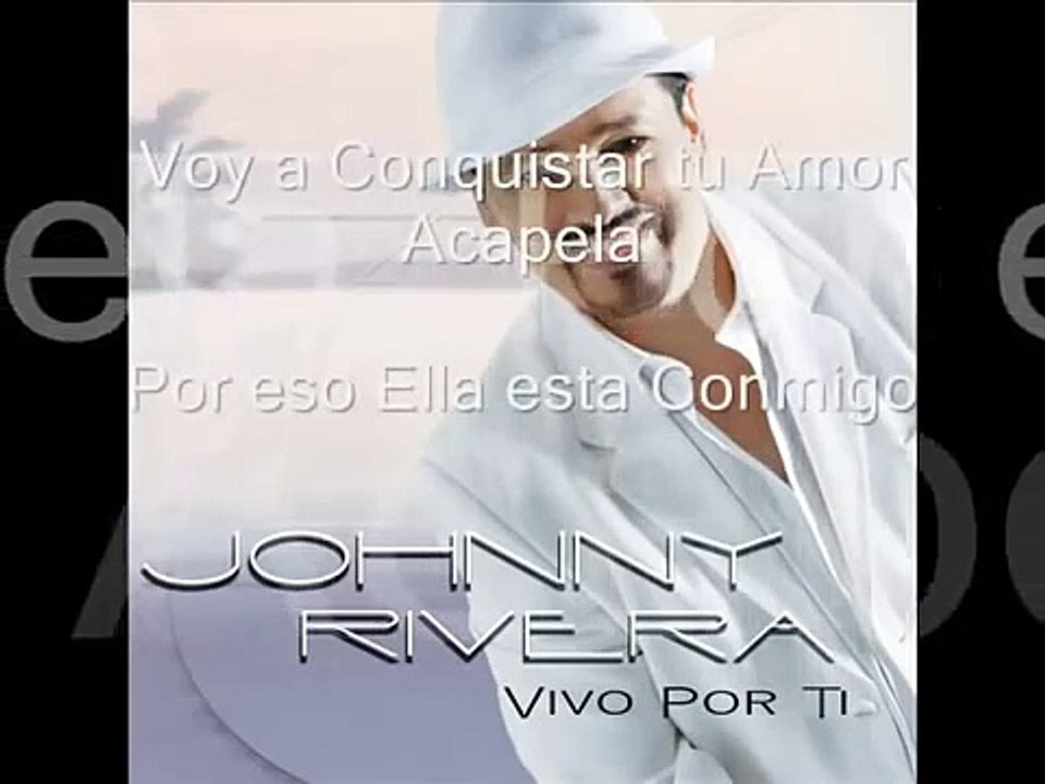 Johnny Rivera    Voy a Conquistar tu amor  Acapela  Por eso Ella Esta Conmigo360p H 264 AAC