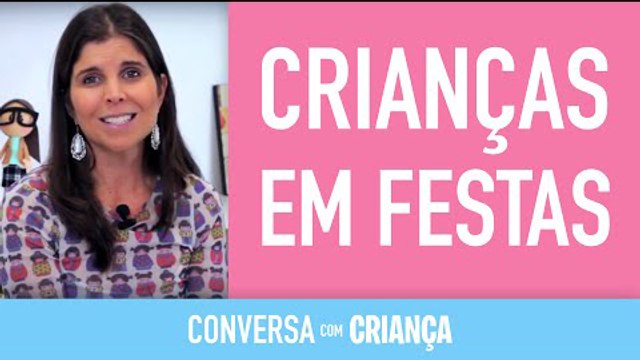 Crianças em Festas | Conversa com Criança