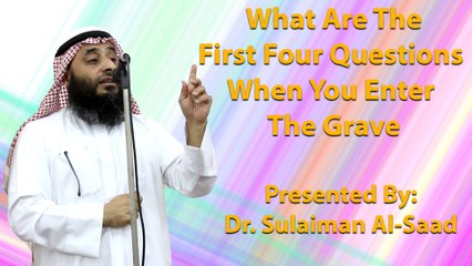 14-8-2015 - What Are The First Four Questions When You Enter The Grave - Dr. Sulaiman Al-Saad