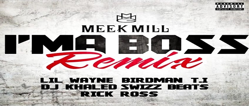 Meek Mill Ft. T.I., Rick Ross, Lil Wayne, Birdman, Swizz Beatz & Dj Khaled - I'm A Boss (Remix)