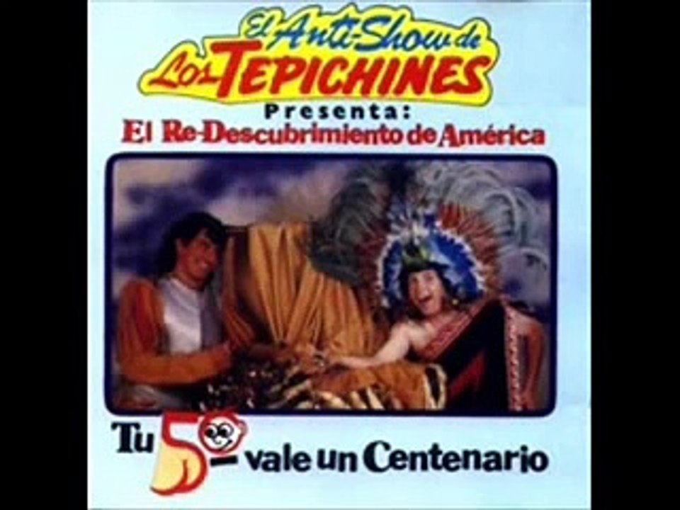 Los Tepichines -- Descubrimiento de America part2