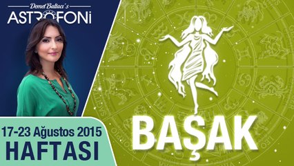 BAŞAK burcu haftalık yorumu 17-23 Ağustos 2015
