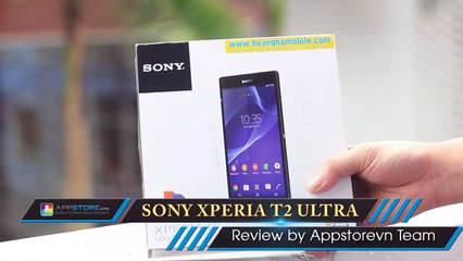 Mở hộp đánh giá nhanh Sony Xperia T2 Dual tại Việt Nam - AppStoreVn