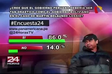 Encuesta 24: 86% cree que el gobierno debería ser tan drástico como Bolivia en caso Belaunde