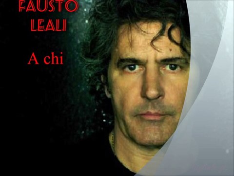 FAUSTO LEALI - A chi