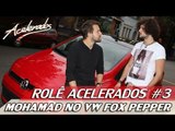 MOHAMAD HINDI NO VOLKSWAGEN FOX PEPPER | ROLÊ ACELERADOS #3