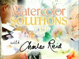 Watercolor Solutions with Charles Reid