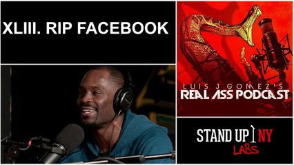 REAL ASS PODCAST - XLIII. RIP Facebook
