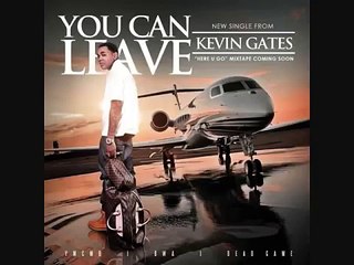 Kevin Gates - You can leave (New Song)