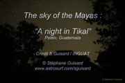 The sky of the Mayas : a night in Tikal, Guatemala, Stéphane Guisard / IDAEH-TIKAL