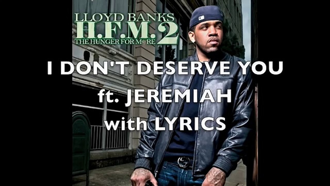 I DON'T DESERVE YOU LLOYD BANKS with LYRICS ft. JEREMiAH video