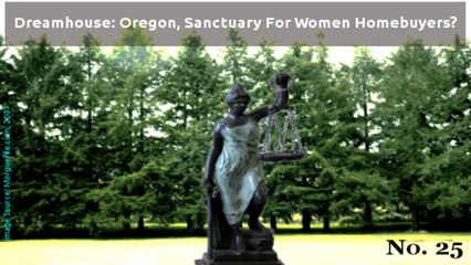 Dreamhouse: Oregon, Sanctuary For Women Home Buyers?