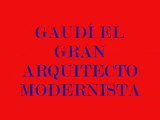 GAUDÍ UN GRAN ARQUITECTO