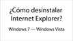 Desinstalar Internet Explorer — Windows7, Windows Vista [VIDEOTUTORIAL]