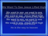 We Want to See Jesus Lifted High (worship video w lyrics)